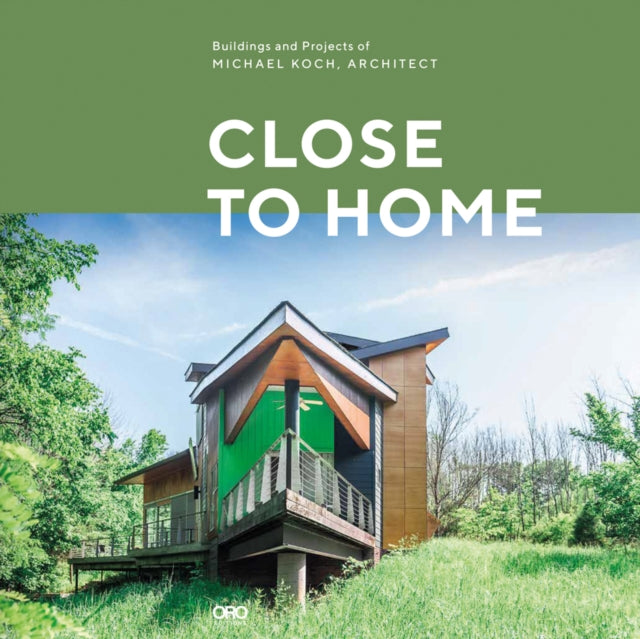 Close to Home: Building and Projects of Michael Koch and Associates Architects