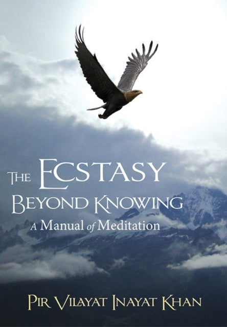 Ecstasy Beyond Knowing: A Manual of Meditation