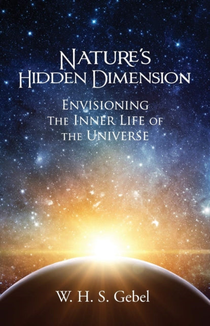 Nature's Hidden Dimension: Envisioning the Inner Life of the Universe