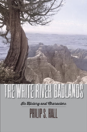 The White River Badlands  Its History and Characters