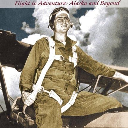 Lowell Thomas Jr.: Flight to Adventure, Alaska