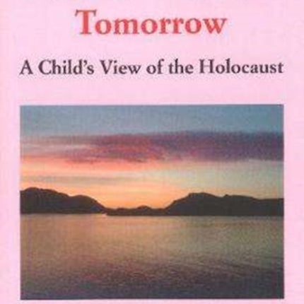 The Sun Will Rise Tomorrow: A Child's View of the Holocaust