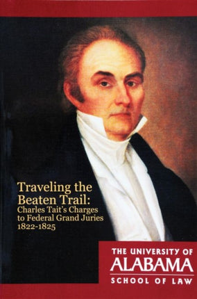 Traveling the Beaten Trail: Charles Tait's Charges to Federal Grand Juries, 1822-1825