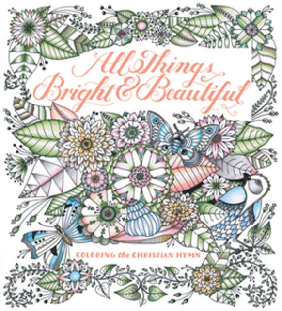 All Things Bright & Beautiful: Coloring the Inspiring Hymn