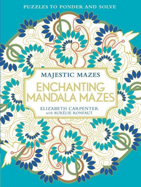 Amazing Mazes Mandalas Puzzles to Solve and Color Puzzles to Ponder and Solve Majestic Mazes