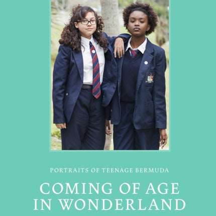 Coming of Age in Wonderland: Portraits of Teenage Bermuda