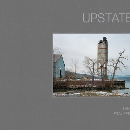 Upstate: Photographs by Tema Stauffer