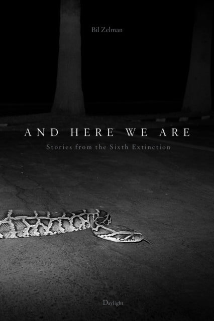 And Here We Are: Stories from The Sixth Extinction