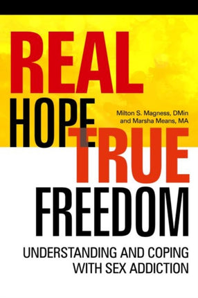 Real Hope True Freedom Understanding and Coping with Sex Addiction