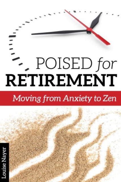 Poised for Retirement Moving from Anxiety to Zen