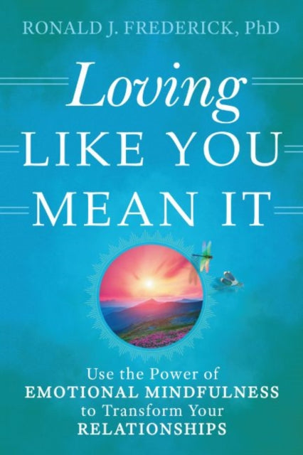 Loving Like You Mean it: Using Emotional Mindfulness to Transform Your Relationships