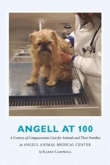 Angell at 100: A Century of Compassionate Care for Animals and Their Families at Angell Animal Medical Center