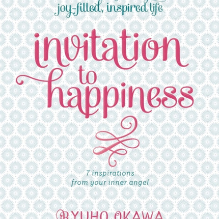 Invitation to Happiness: 7 Inspirations from Your