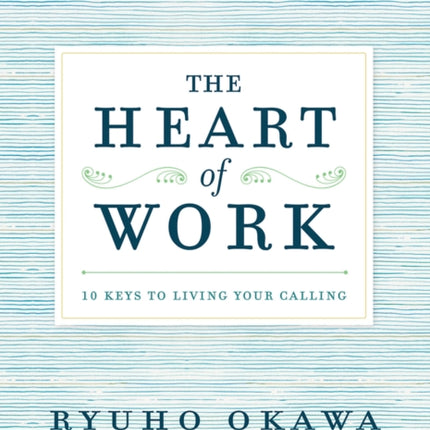 The Heart of Work: 10 Keys to Living Your Calling