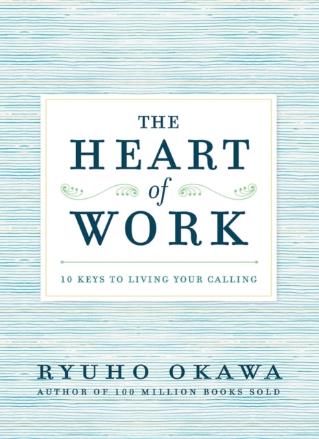 The Heart of Work: 10 Keys to Living Your Calling