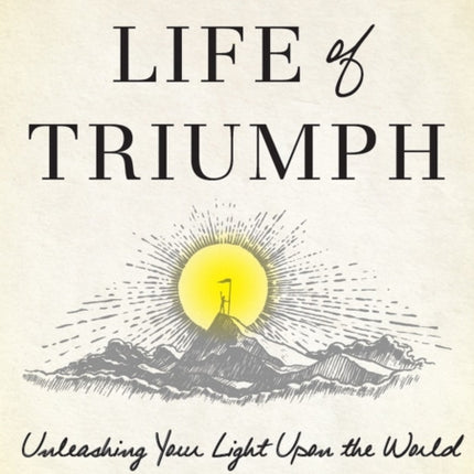 A Life of Triumph: Unleashing Your Light Upon the