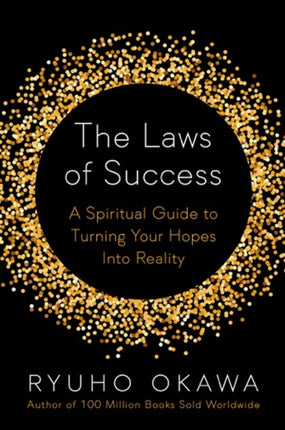 The Laws of Success: A Spiritual Guide to Turning Your Hopes into Reality