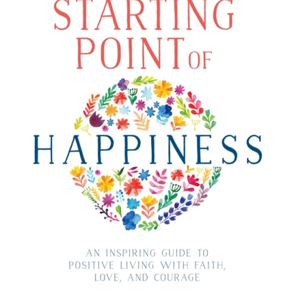 The Starting Point of Happiness: An Inspiring