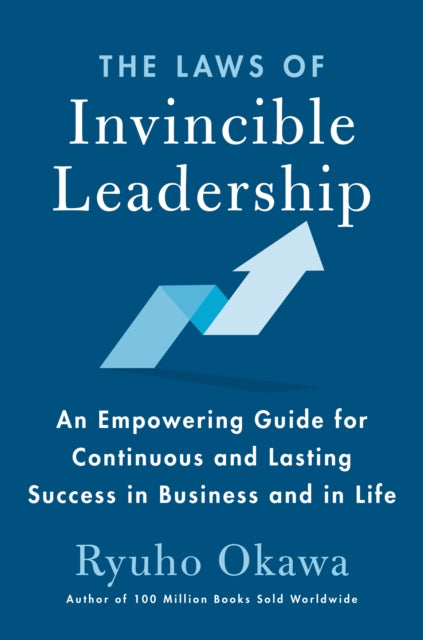 The Laws of Invincible Leadership: An Empowering Guide for Continuous and Lasting Success in Business and in Life