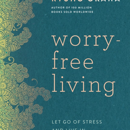 Worry-Free Living: Let Go of Stress and Live in Peace and Happiness