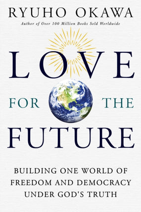 Love for the Future: Building One World of Freedom and Democracy Under God's Truth