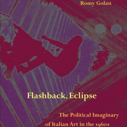 Flashback, Eclipse – The Political Imaginary of Italian Art in the 1960s