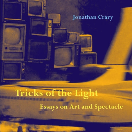 Tricks of the Light – Essays on Art and Spectacle