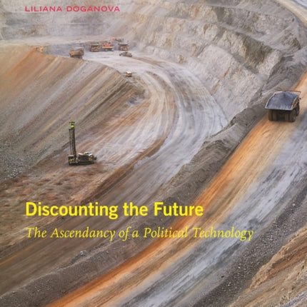 Discounting the Future: The Ascendancy of a Political Technology