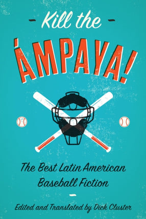 Kill the Ámpaya!  The Best Latin American Baseball Fiction