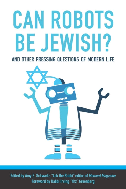 Can Robots Be Jewish? And Other Pressing Questions of Modern Life