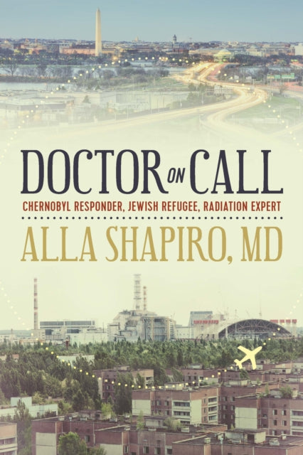 Doctor on Call: Chernobyl Responder, Jewish Refugee, Radiation Expert