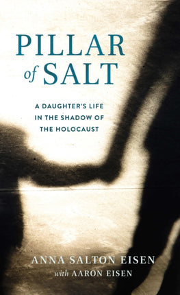 Pillar of Salt, A Memoir: A Daughter's Life in the Shadow of the Holocaust