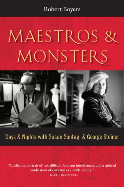 Maestros & Monsters: Days & Nights with Susan Sontag & George Steiner