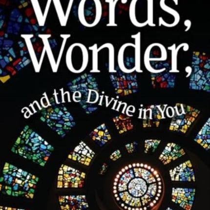 Words, Wonder, and the Divine in You