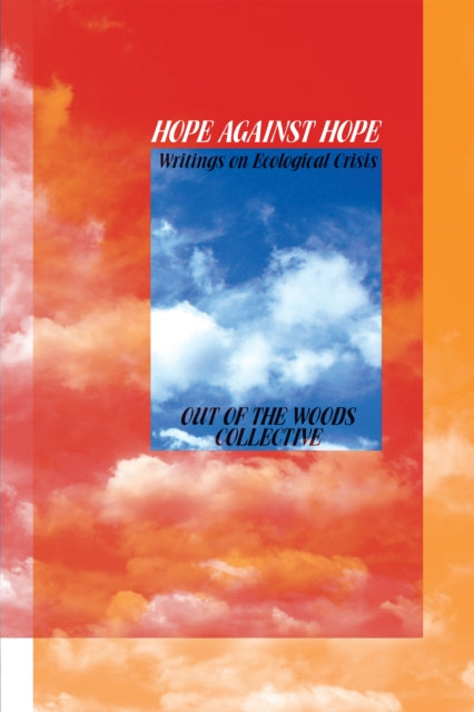 Hope Against Hope: Writings on Ecological Crisis