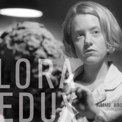 Teresa Hubbard / Alexander Birchler: Flora Redux