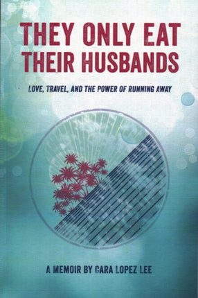 They Only Eat Their Husbands: Love, Travel, and