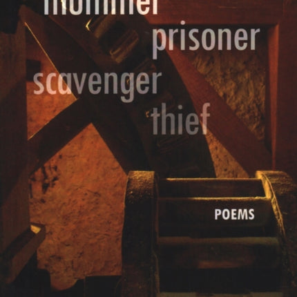 Mummer Prisoner Scavenger Thief: Poems