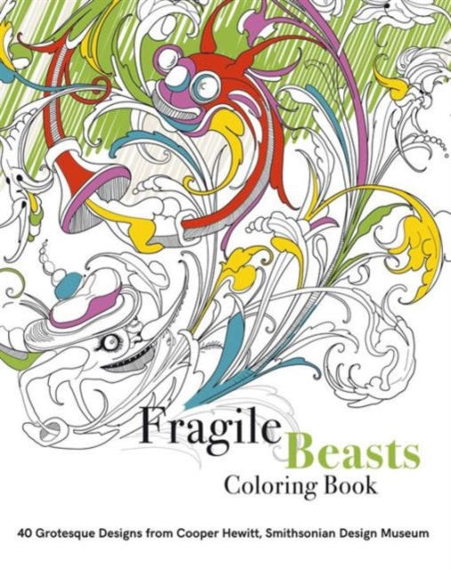 Fragile Beasts Colouring Book 40 Grotesque Designs from Cooper Hewitt Smithsonian Design Museum