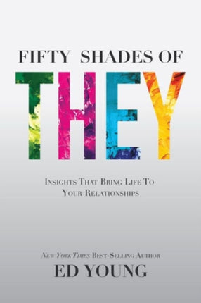 Fifty Shades of They Insights That Bring Life to Your Relationships