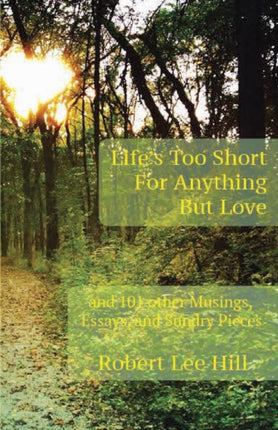 Life's Too Short for Anything But Love: And 101