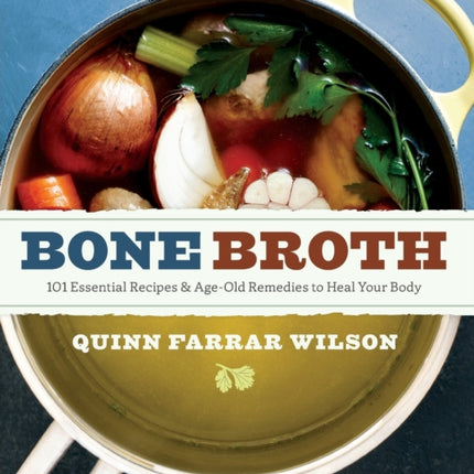 Bone Broth: 101 Essential Recipes & Age-Old
