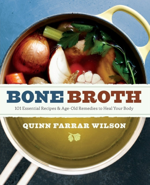 Bone Broth: 101 Essential Recipes & Age-Old