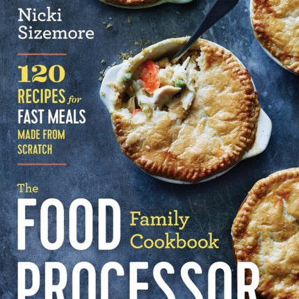 The Food Processor Family Cookbook: 120 Recipes