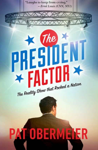 The President Factor: The Reality Show that Rocked a Nation