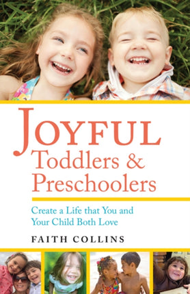 Joyful Toddlers and Preschoolers: Create a Life That You and Your Child Both Love