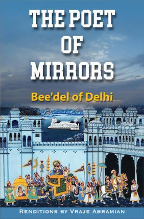 The Poet of Mirrors: Bee'Del of Delhi