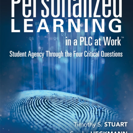 Personalized Learning in a Plc at Work TM: Student Agency Through the Four Critical Questions (Develop Innovative Plc- And Rti-Based Personalized Learning Programs)