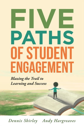 Five Paths of Student Engagement: Blazing the Trail to Learning and Success (Your Guide to Promoting Active Engagement in the Classroom and Improving Student Learning)