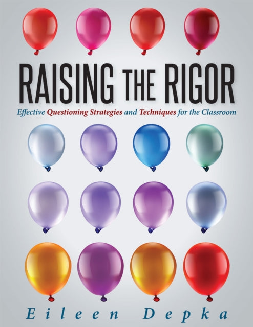 Raising the Rigor: Effective Questioning Strategies and Techniques for